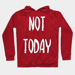 Not today Hoodie